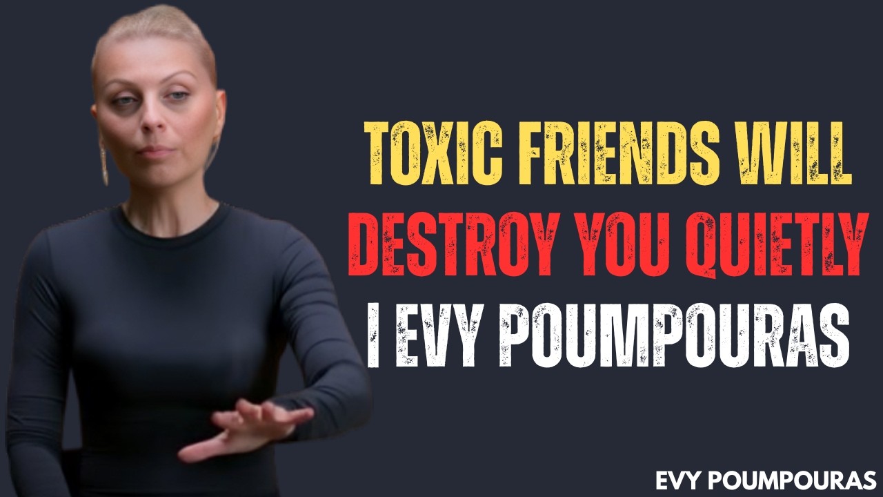 THE SILENT POISON | TOXIC FRIENDS YOU NEED TO CUT OFF | EVY POUMPOURAS