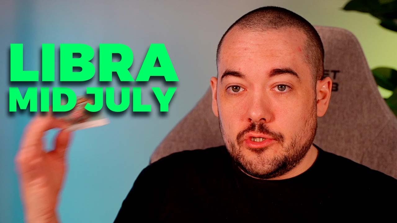 Libra You Are Not The Same! Mid July