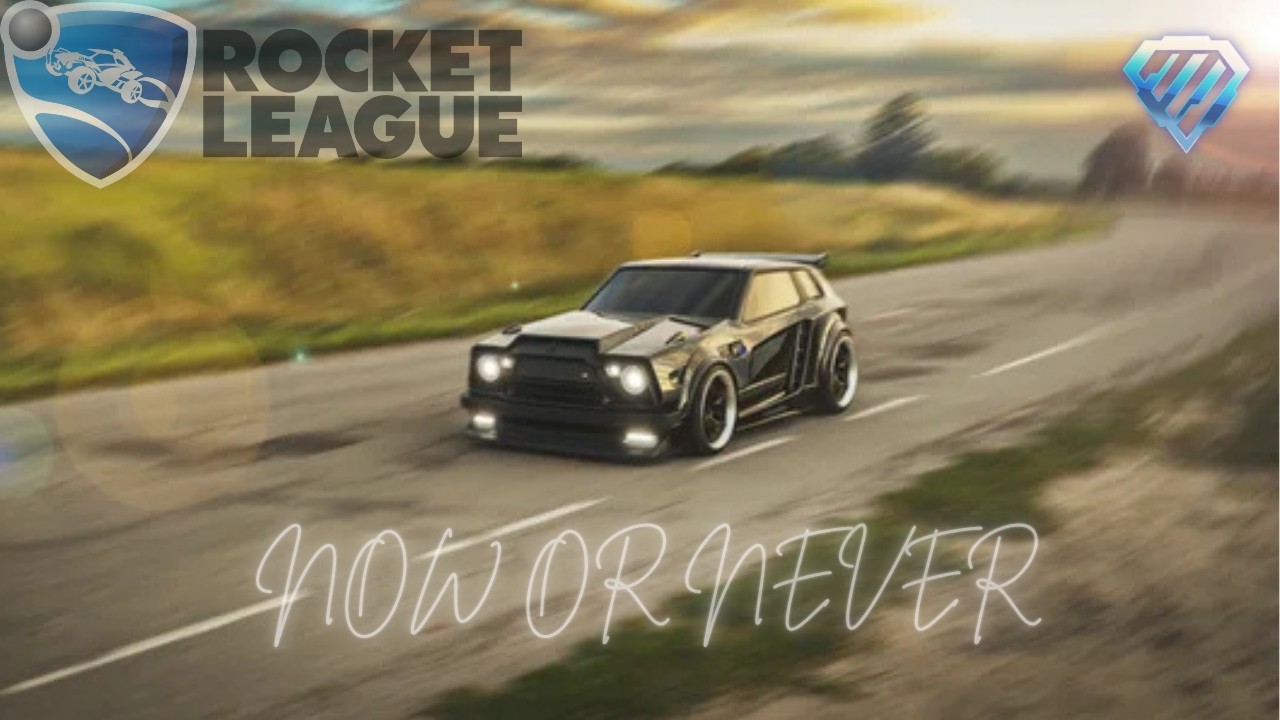 NOW OR NEVER X ROCKECT LEAGUE ( MONTAGE )
