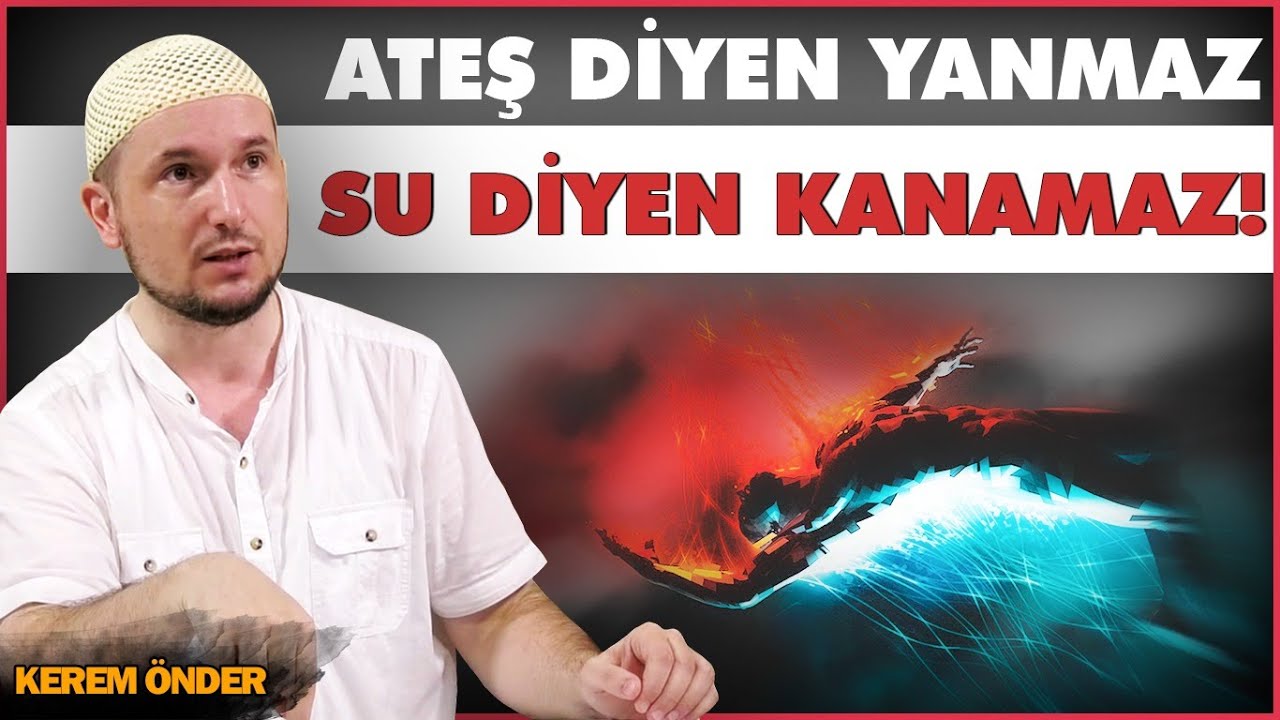 'Ateş' diyen yanmaz; 'Su' diyen kanamaz! - Tevhidi anlamak / Kerem Önder