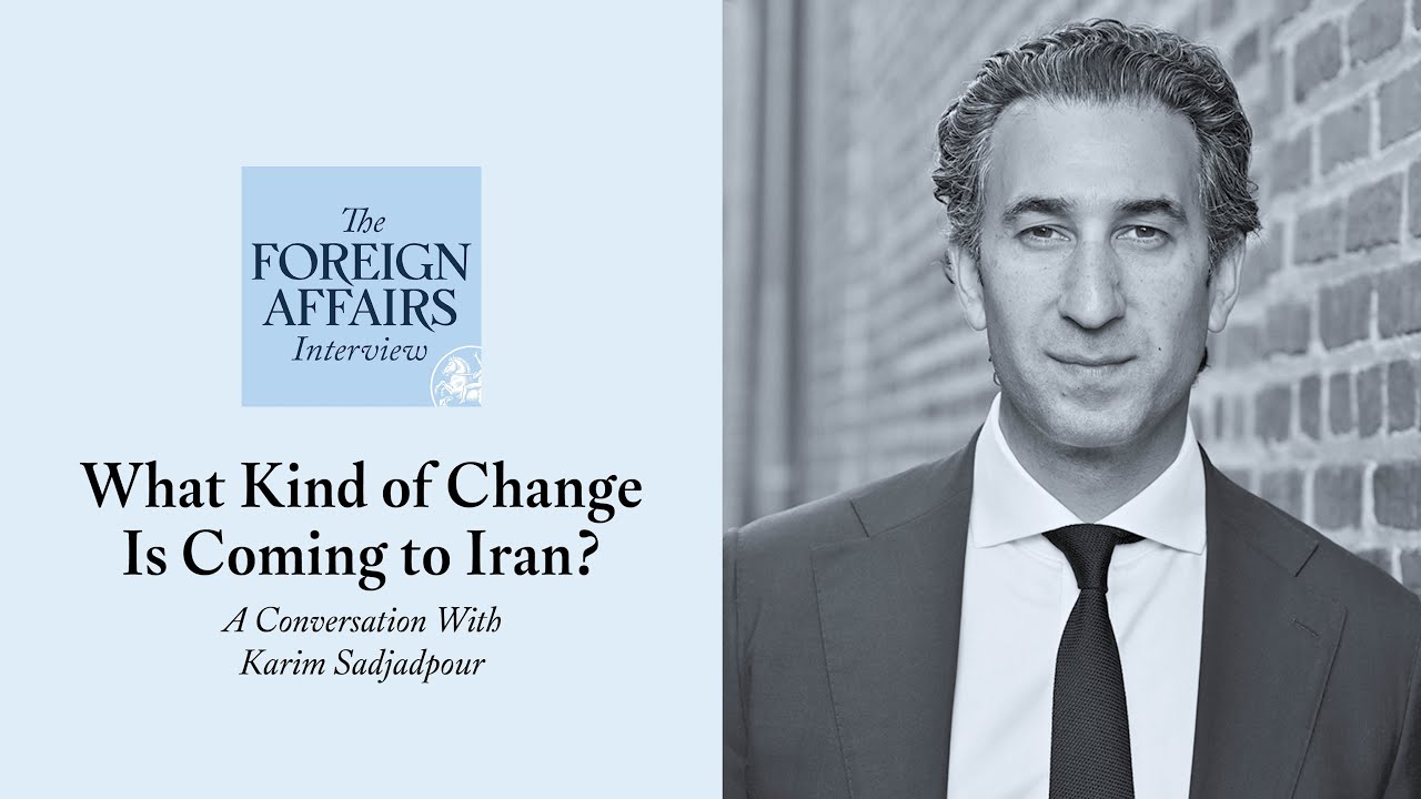 Karim Sadjadpour: What Kind of Change Is Coming to Iran? | Foreign Affairs Interview