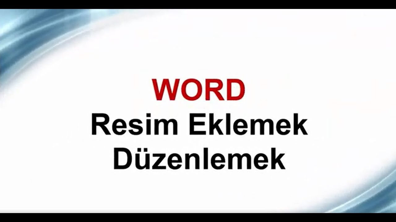 Word - Belgeye Resim Eklemek ve Düzenlemek