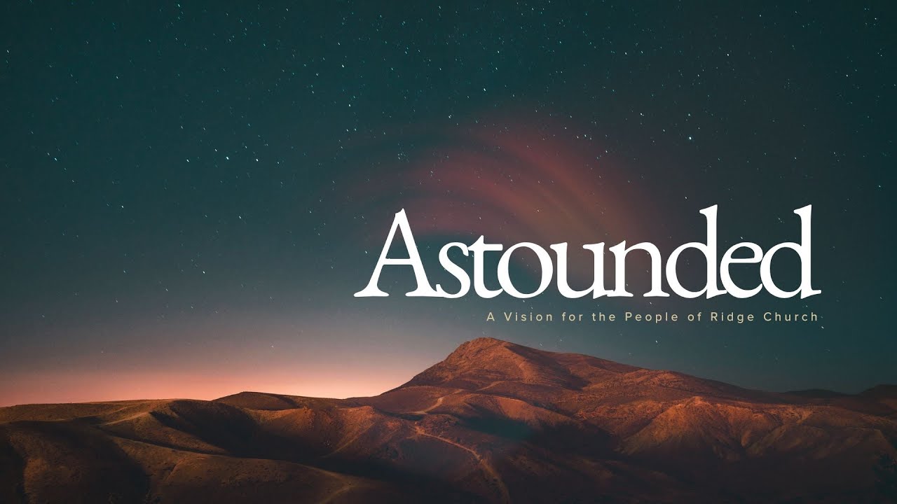 Ridge Church | Astounded | Week 3 - Vision For Church