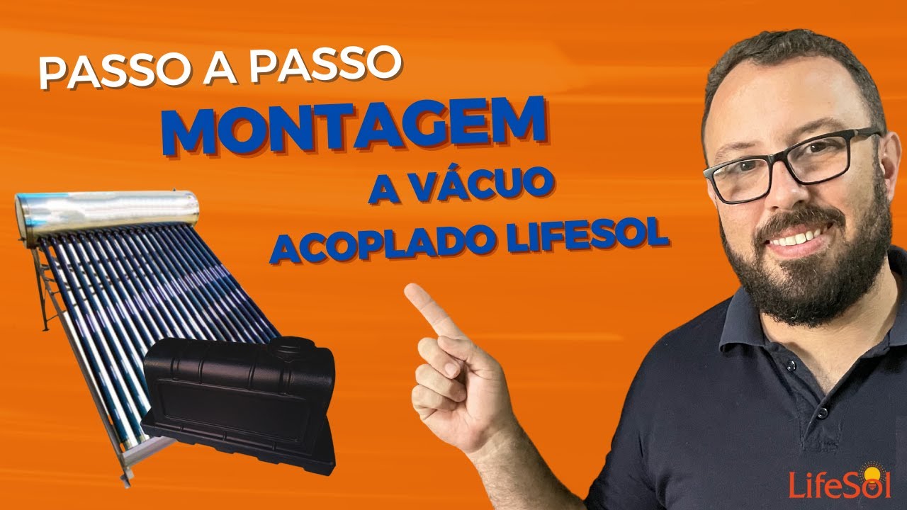 Passo a Passo de Montagem do Aquecedor Solar Acoplado a Vácuo  Lifesol