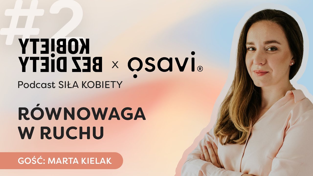 Marta Kielak | R&oacute;wnowaga w ruchu | Podcast Osavi&reg; x Kobiety bez diety