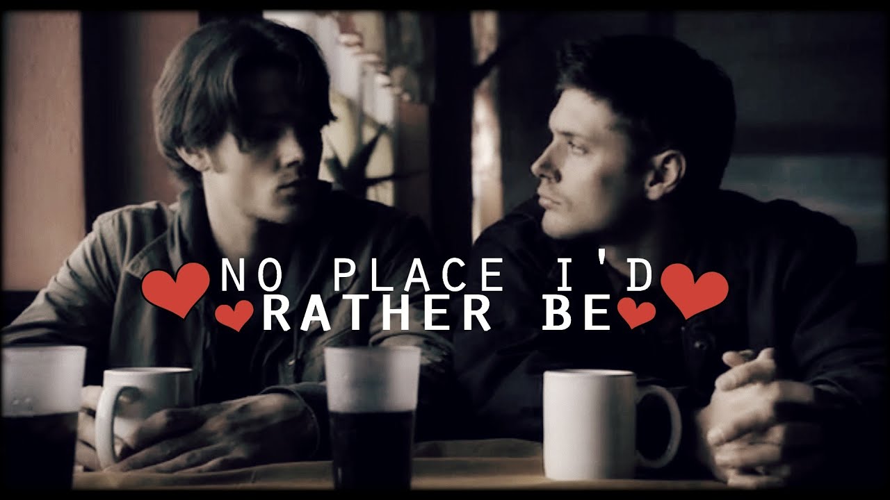 sam&dean ● no place I'd rather be