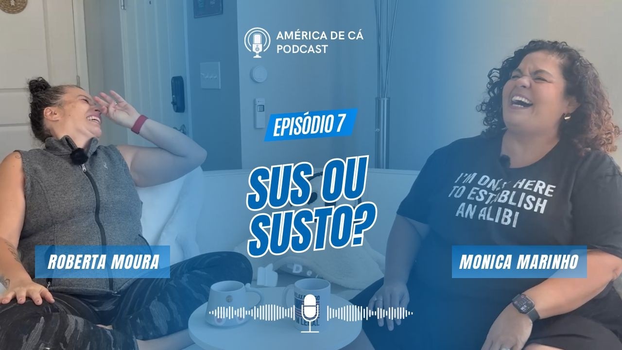 SUS ou Susto? - Tentando Explicar o Sistema de Saúde dos EUA - Episódio 7 - Podcast América de Cá
