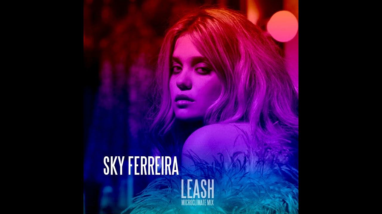 Sky Ferreira - Leash (Microclimate Mix)