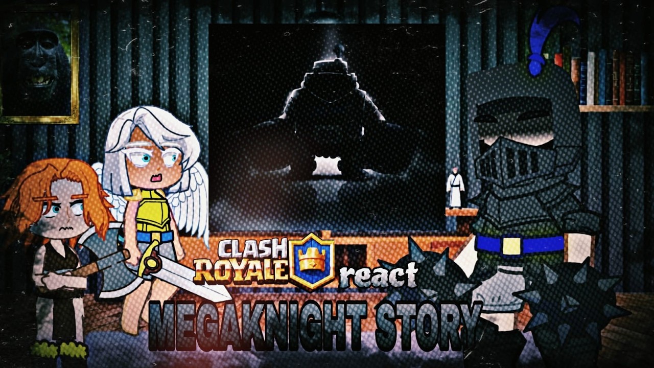 🛡️ Past Clash Royale(2022) react Megaknight Story + Edits [Part 3/4] (2X) 🛡️