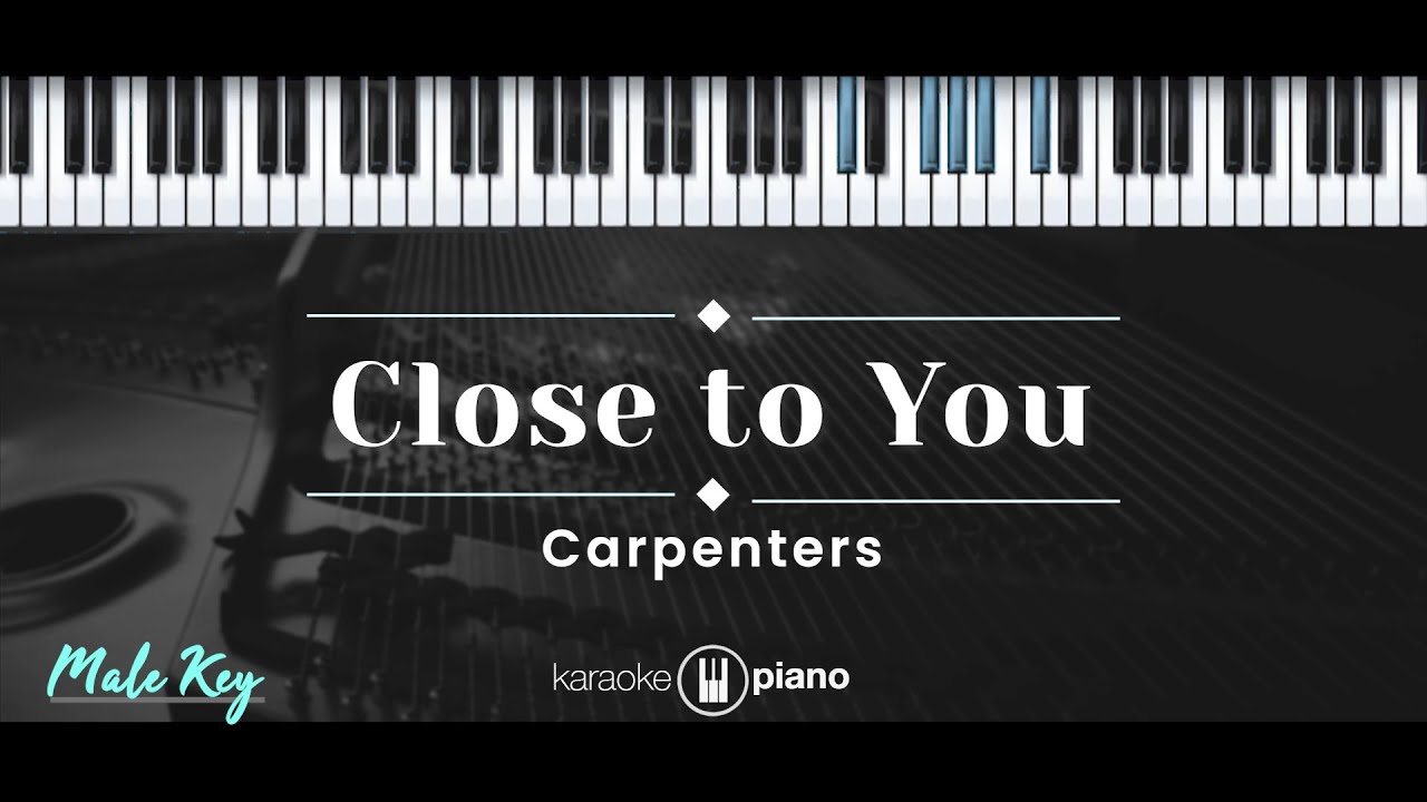 Close To You – Carpenters (KARAOKE PIANO - MALE KEY)
