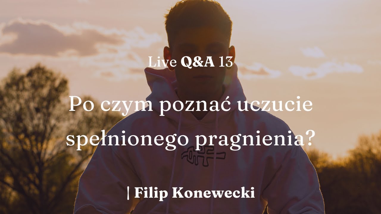 Po czym poznać uczucie spełnionego pragnienia? – Live Q&A 13 | Filip Konewecki