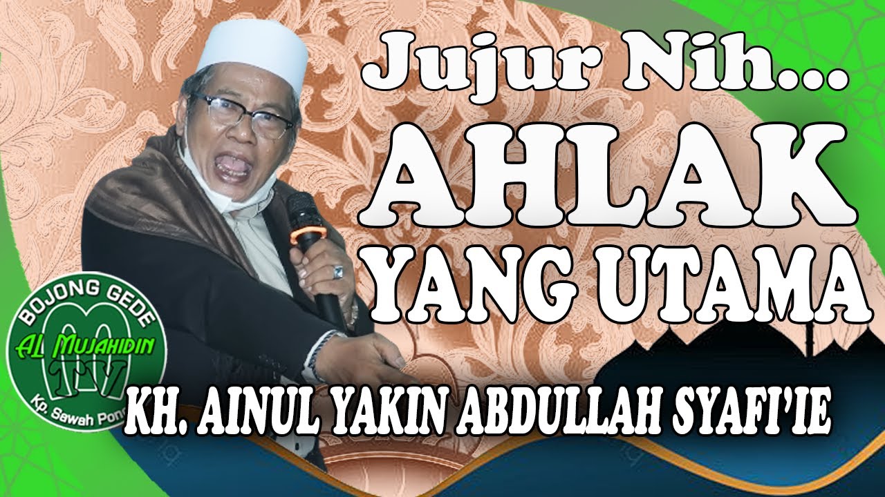 AHLAK YANG UTAMA - KH. AINUL YAKIN ABDULLAH SYAFI'IE #almujahidintv #bojonggede #ahlak