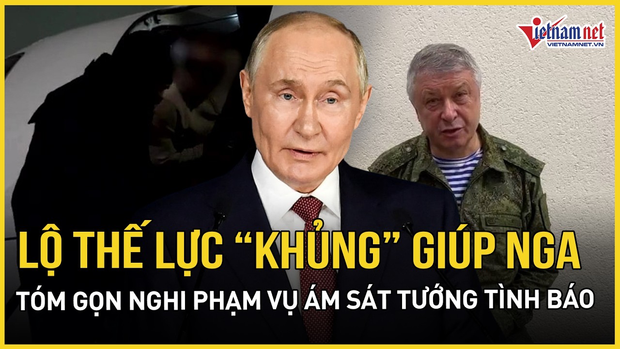 Lộ thế lực “khủng” ra tay, giúp Nga tóm gọn nghi phạm vụ ám sát Tướng tình báo, TT Putin vội cảm ơn