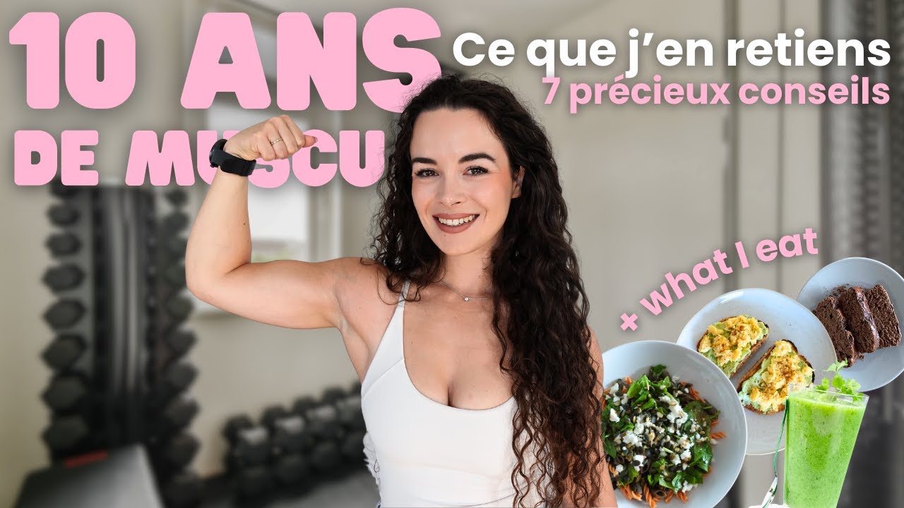 Ce que j'ai appris en 10 ANS DE MUSCU | 7 conseils + WHAT I EAT