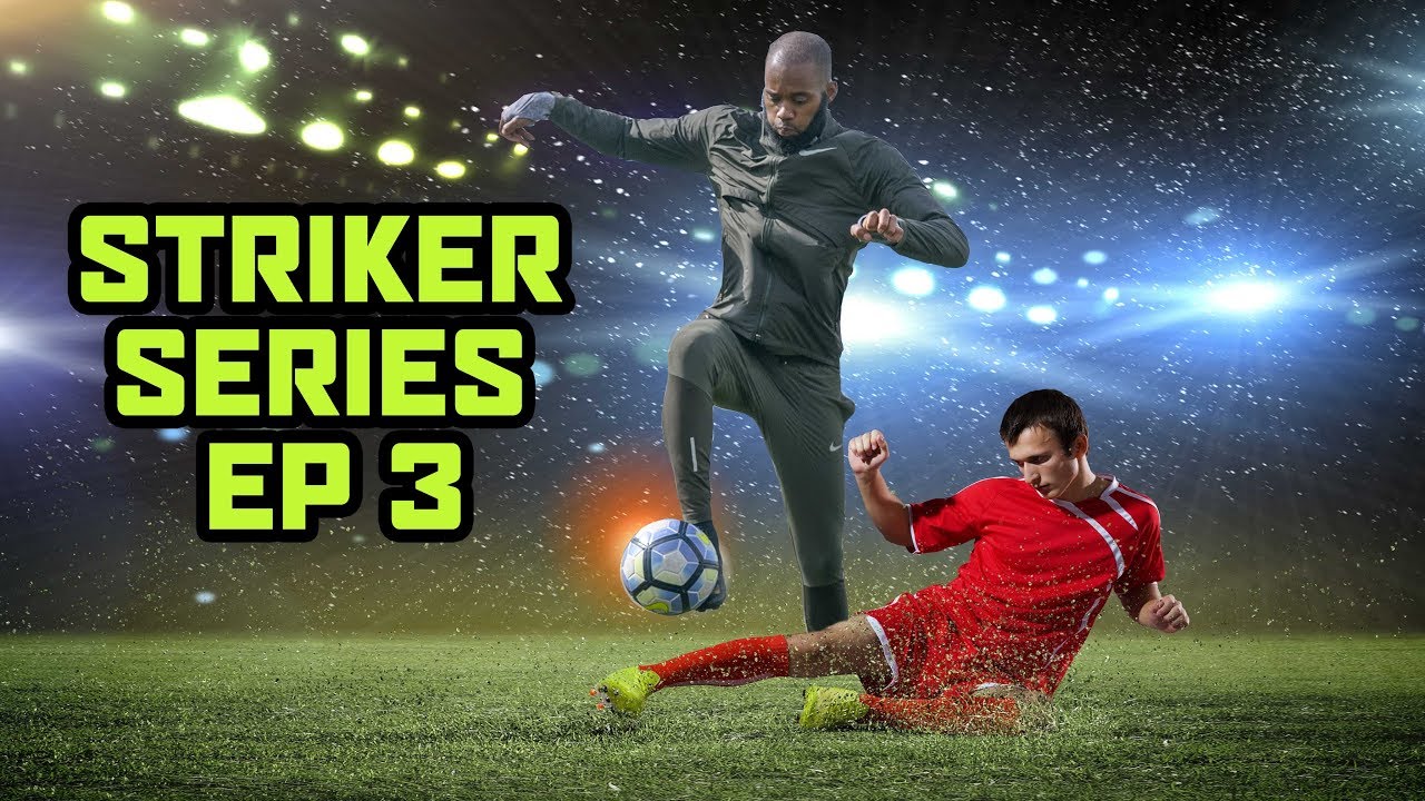 HOW TO PLAY LIKE A TOP STRIKER - Striker Series | Ep3