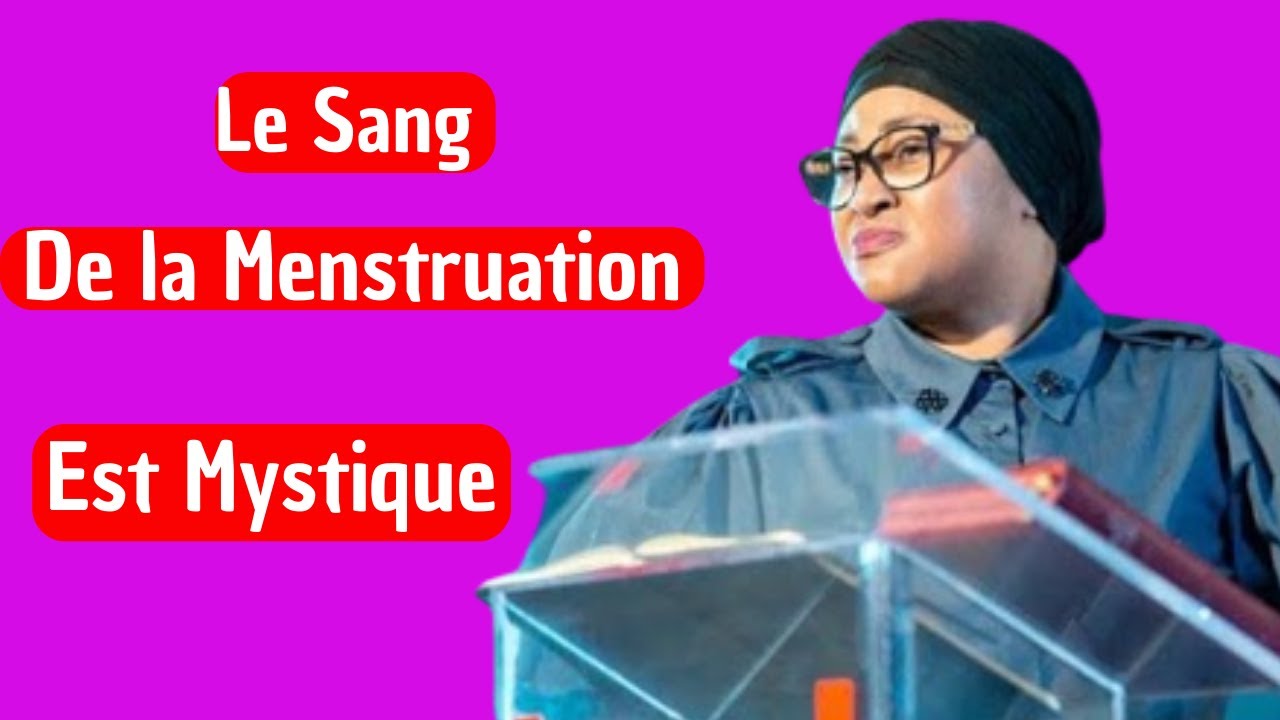 LE SANG DE LA MENSTRUATION EST MYSTIQUE, Pasteur Joelle KABASELE