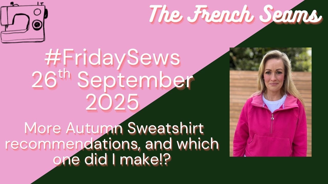 #FridaySews 26th Sept 2025. More Autumn Sweatshirt recommendations and which one did I make!?