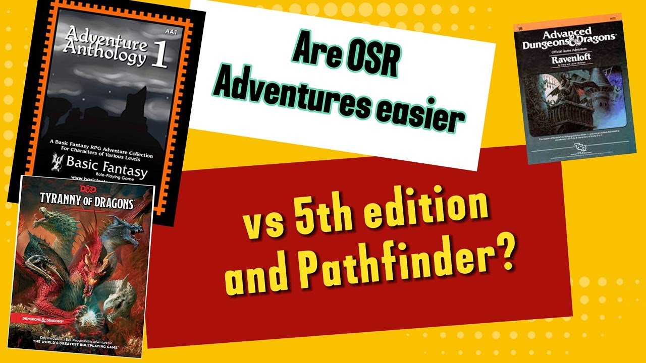 Are OSR Adventures easier to run vs 5e / Pathfinder?