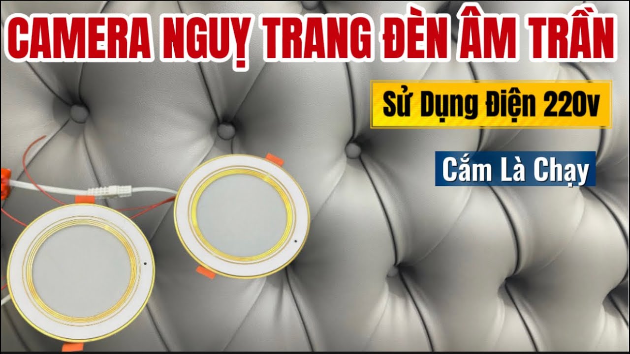 Camera Nguỵ Trang Đèn Âm Trần Kín Đáo Khó Phát Hiện, Hình Ảnh Siêu Nét Dễ Sử Dụng