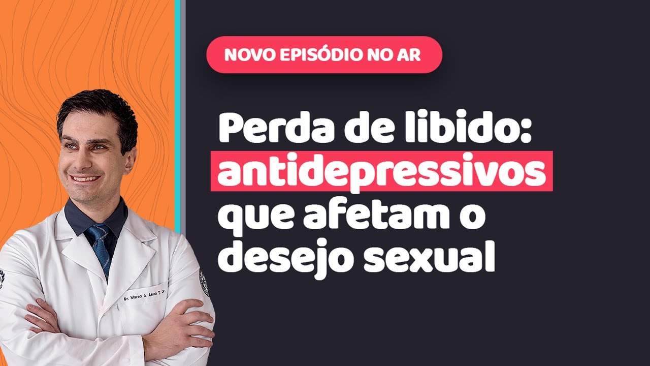 QUAIS OS PIORES ANTIDEPRESSIVOS PARA A SUA LIBIDO?