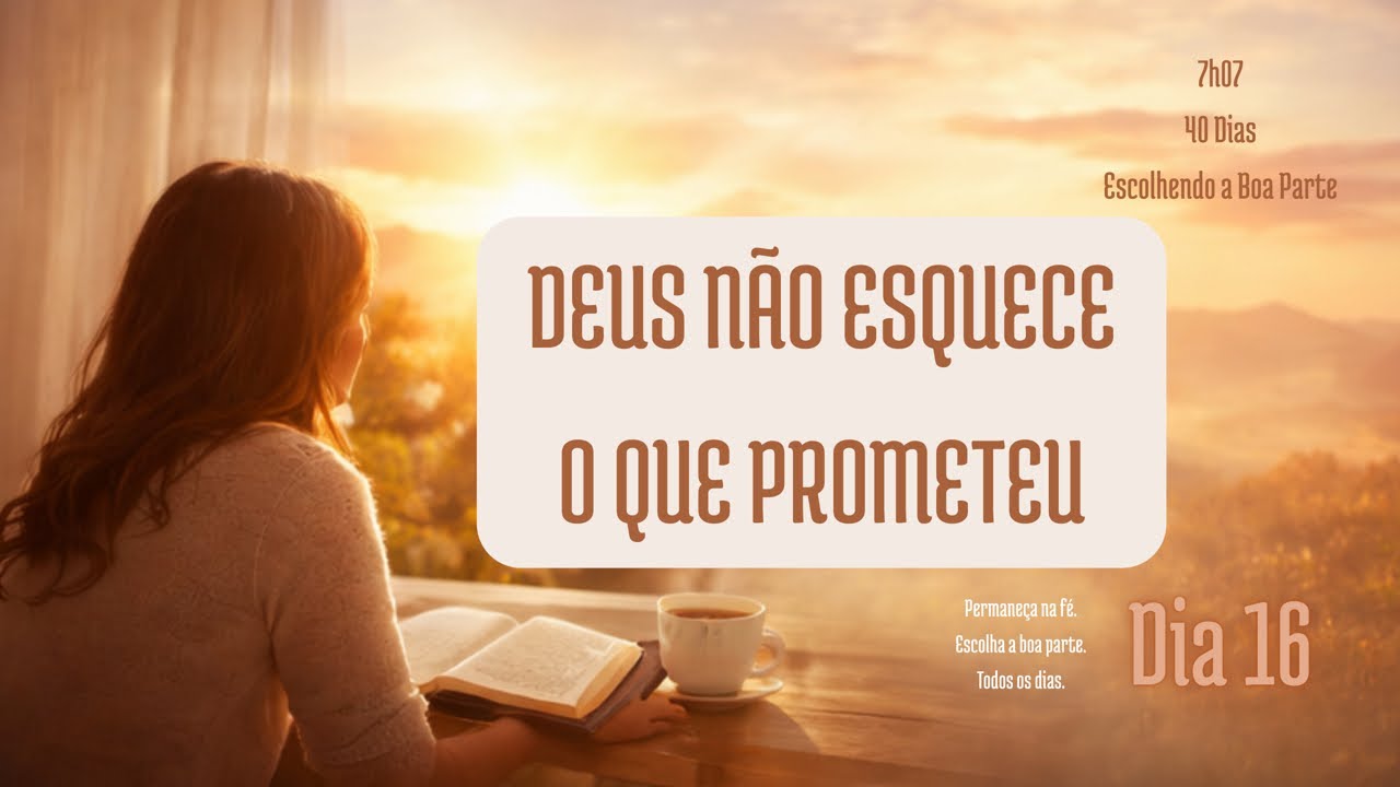 DEVOCIONAL DA MANHÃ 7h07 | Deus Não Esquece o Que Prometeu | Dia 16