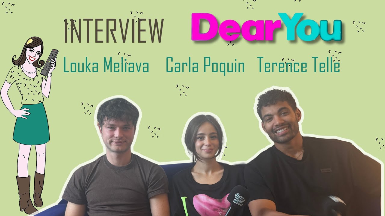 DEAR YOU : interview Carla Poquin, Terence Telle & Louka Meliava !