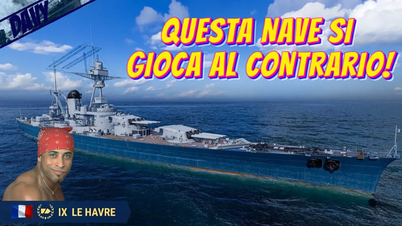 LE HAVRE, MI INIZIA A PIACERE MOLTO SAPETE? ⚓WORLD OF WARSHIPS ITA⚓