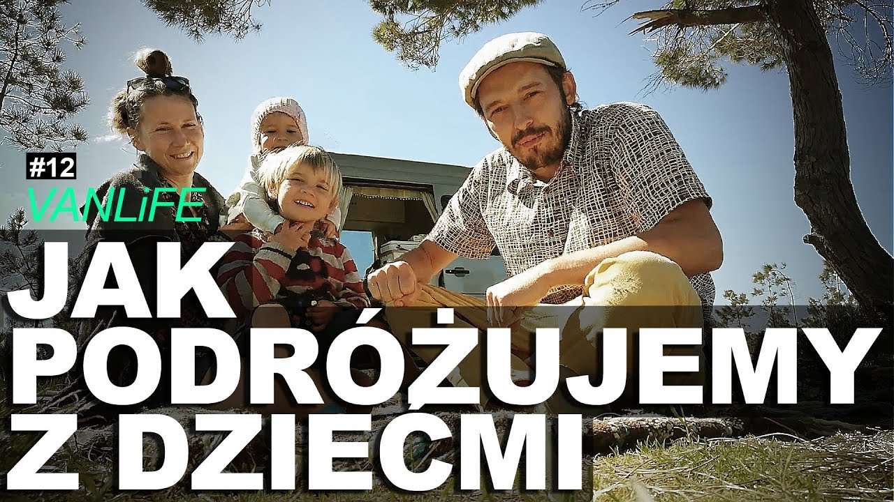 JAK PODR&Oacute;ŻUJEMY Z DZIEĆMI / VANLIFE