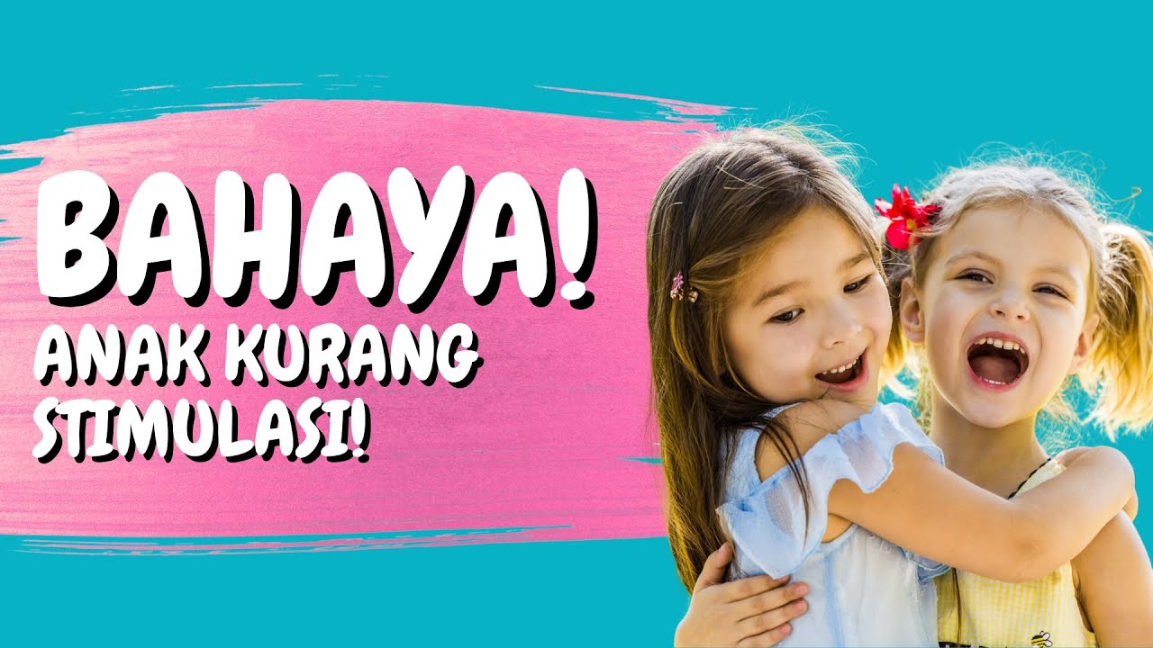 Bahaya Anak Kurang Stimulasi! 