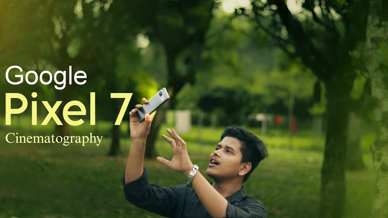 Why buy Google Pixel 7? Cinematography with Google pixel 7