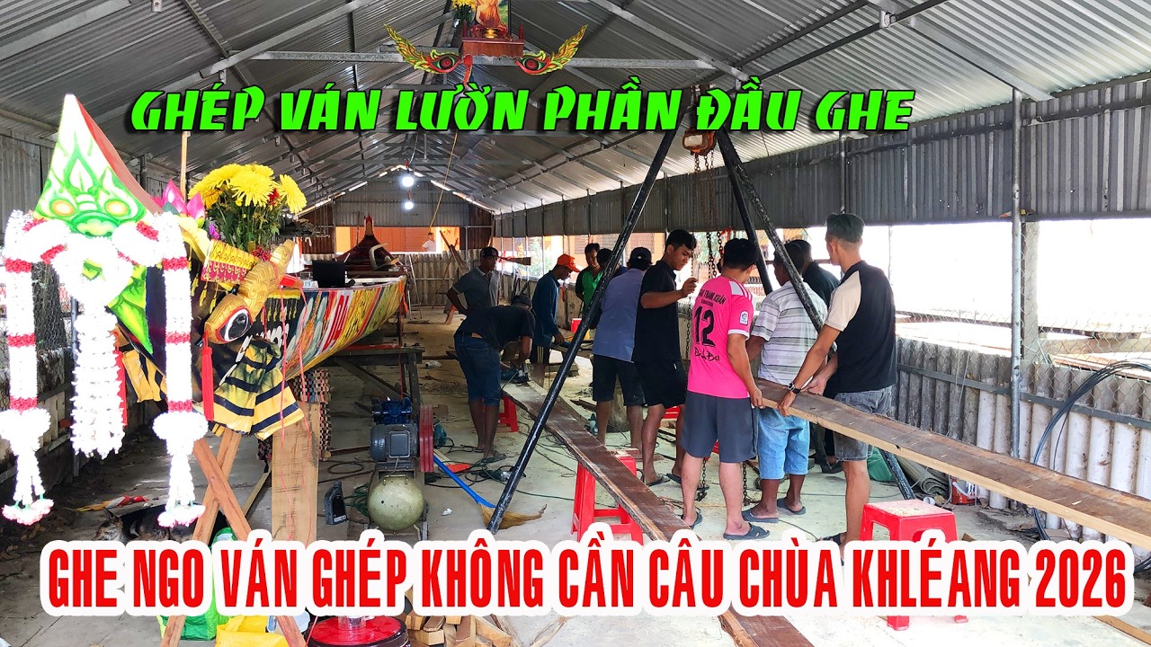 GHE NGO CHÙA KHLÉANG 2026 THỢ VIỆT NAM VÀ THỢ CAM LÊN VÁN LƯỜN PHẦN ĐẦU GHE. SÁNG 14 .02.2026