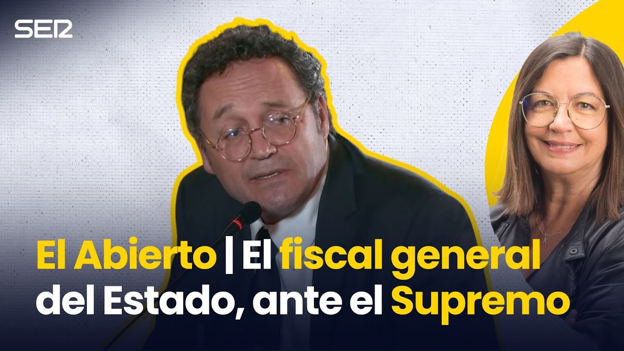 El FISCAL GENERAL del Estado, ante el SUPREMO | El Abierto