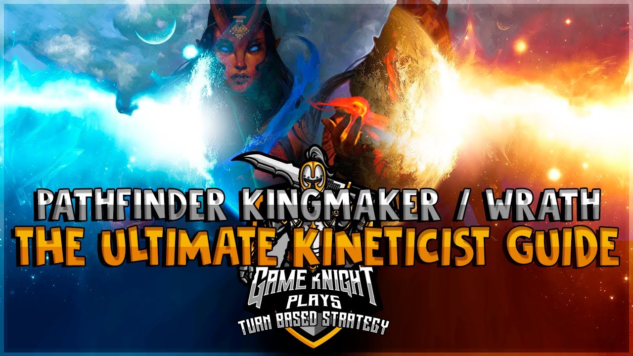Полное руководство по кинетике для Pathfinder: Kingmaker и Pathfinder: Wrath of the Righteous