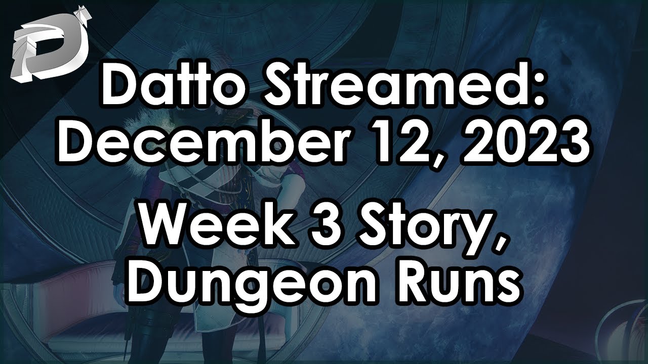 Datto Streamed: Week 3 Story, Dungeon Runs, The Finals - December 12, 2023