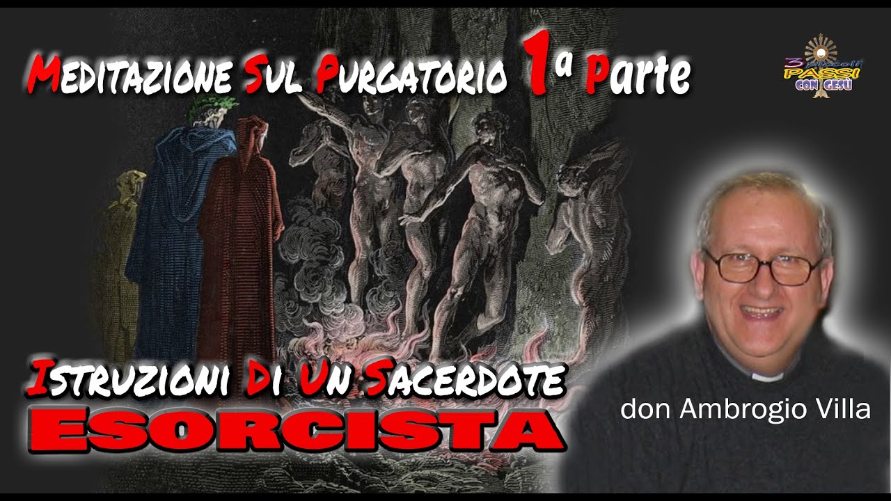 Don Ambrogio Villa (Meditazione sul Purgatorio 1ª Parte) Istruzioni di un Sacerdote Esorcista