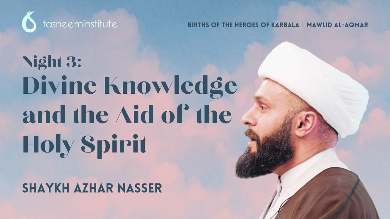 Divine Knowledge and the Aid of the Holy Spirit | Night 3/3 | Shaykh Azhar Nasser