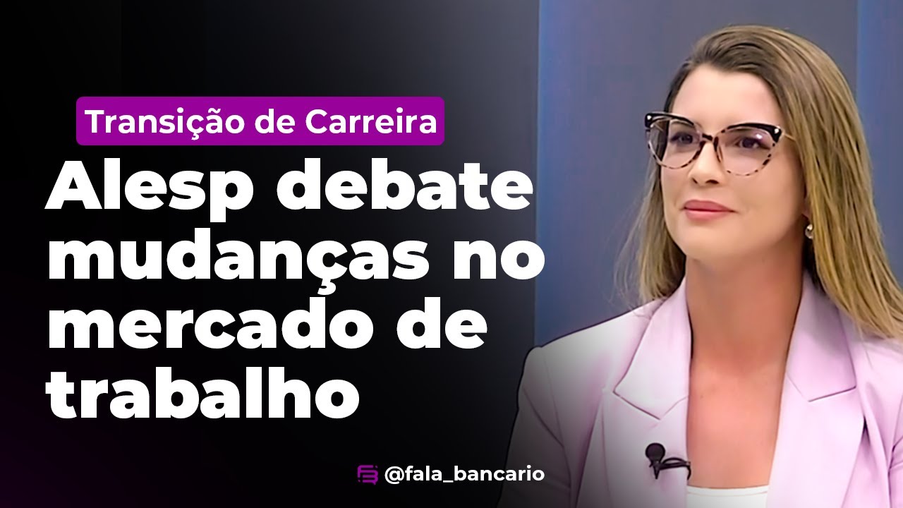 Transição de Carreira   Alesp debate mudanças no mercado de trabalho
