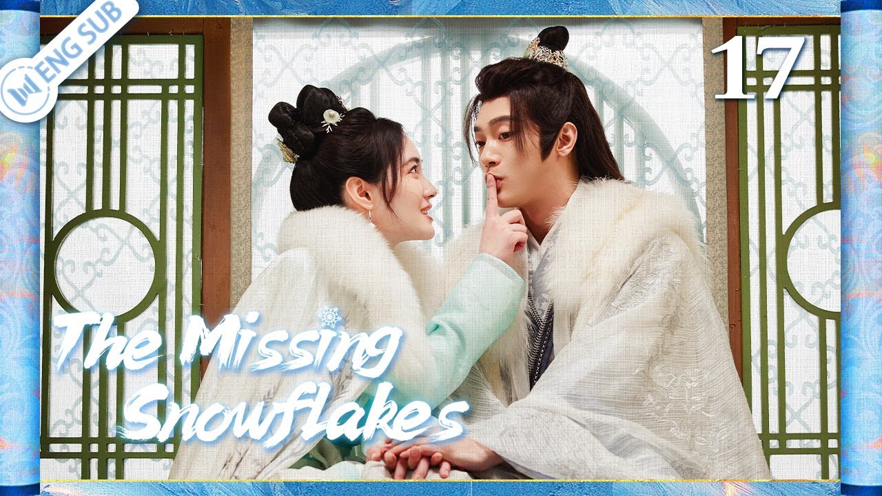 The Missing Snowflakes 17 (Zhao Jiamin, Li Junchen) | 眉间雪 | ENG SUB
