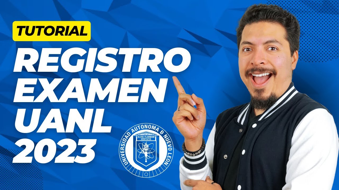 Te explico cómo registrarte correctamente al Examen de Admisión a la UANL