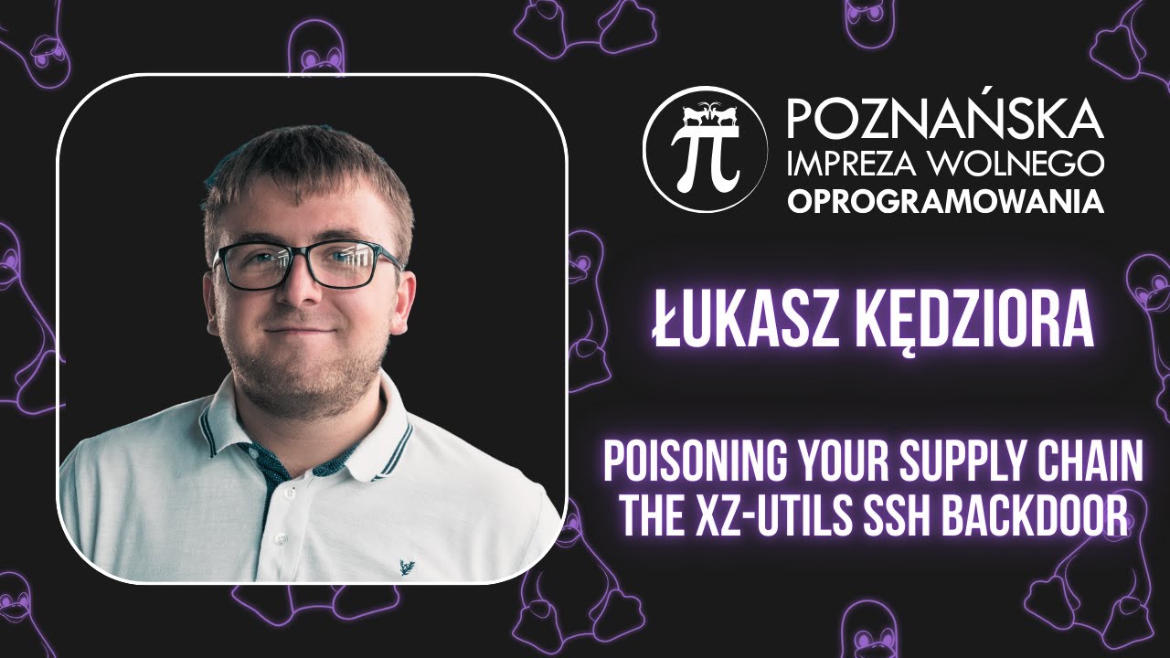 Poisoning your supply chain - the xz-utils SSH backdoor – Łukasz Kędziora – P.I.W.O. 2025