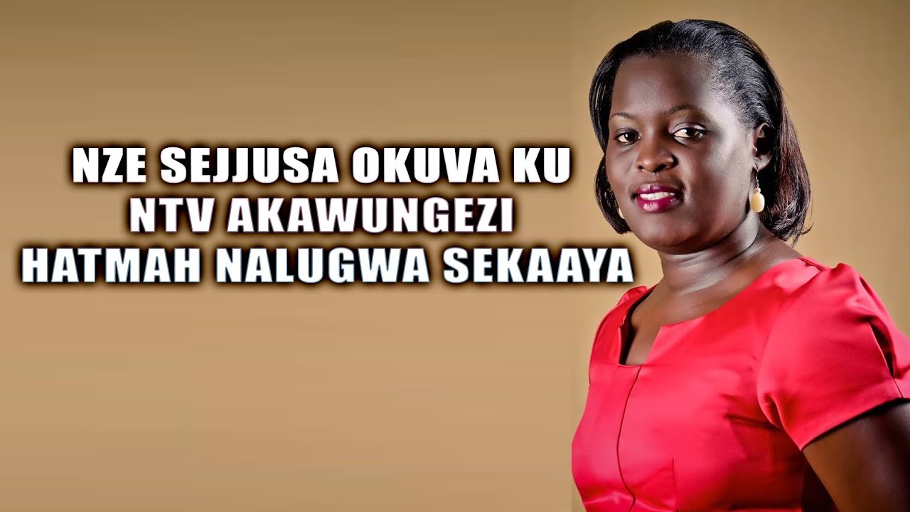 HATIMAH NALUGWA SEKAAYA EYAKUSOMERANGA NTV AKAWUNGEZI AKUNYUMIZA OBULAMU BWE NA LWAKI YAVA KU TV