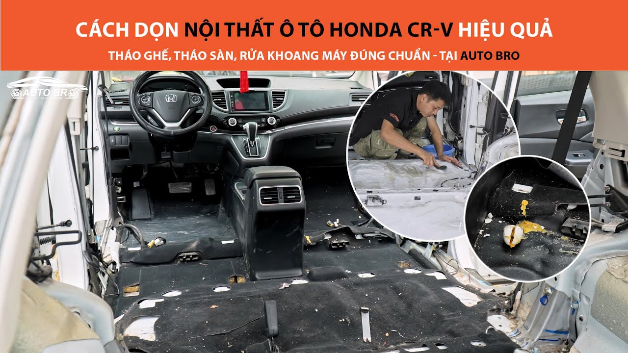 Cách Dọn Nội Thất Ô Tô Honda CR-V Hiệu Quả: Tháo Ghế, Tháo Sàn, Rửa Khoang Máy Đúng Chuẩn