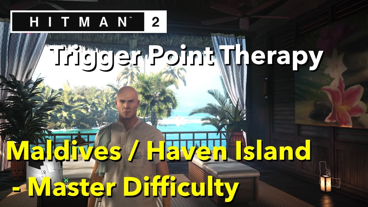 HITMAN2 | Haven Island | Trigger Point Therapy | Maldives | MASTER