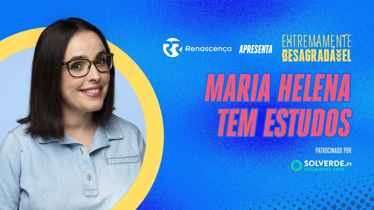 Maria Helena tem estudos - Extremamente Desagradável