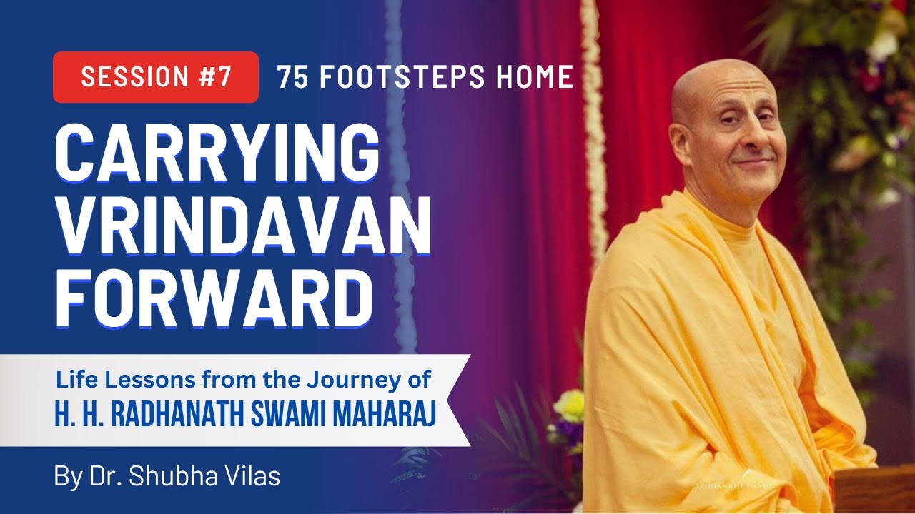 Carrying Vrindavan Forward (lessons 63-75) | Session 7 | 75 Footsteps Home | Dr. Shubha Vilas
