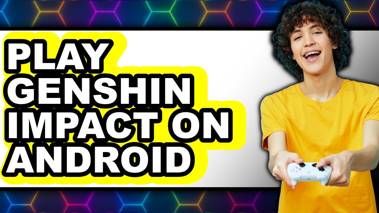 How to Play Genshin Impact on Android 2025 - Easy Guide
