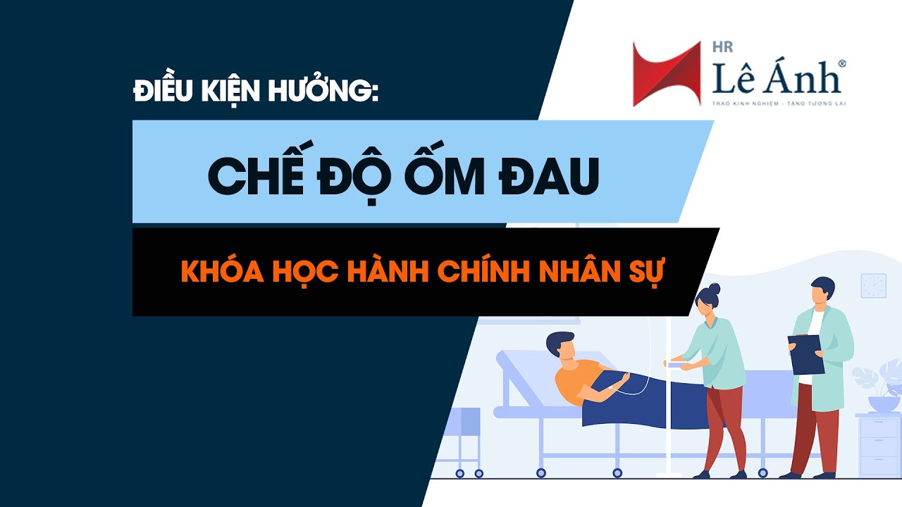 KHÓA HỌC HÀNH CHÍNH NHÂN SỰ - Điều Kiện Hưởng Chế Độ Ốm Đau