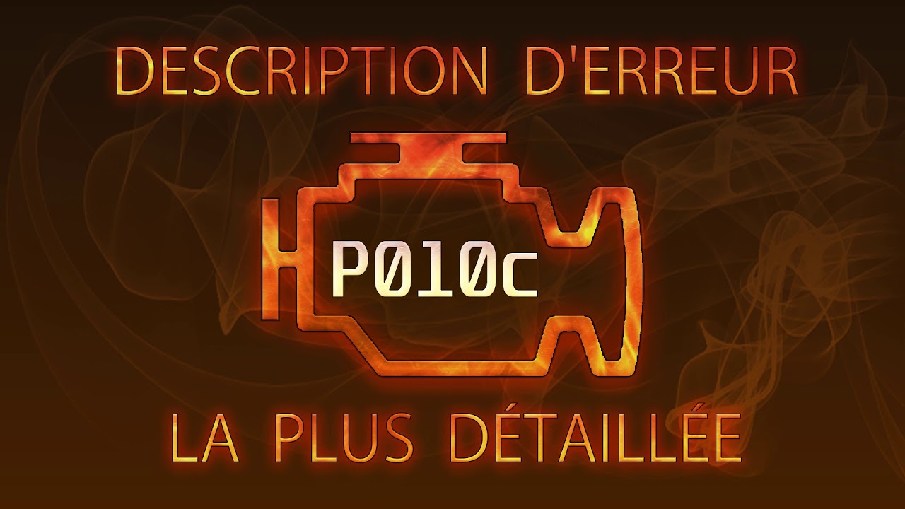 P010c Description d'erreur la plus d&eacute;taill&eacute;e