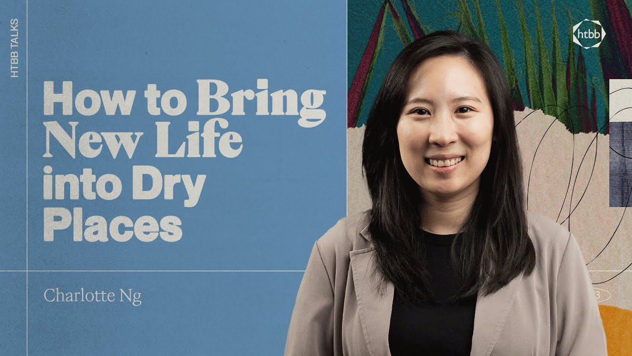 How to Bring New Life into Dry Places | Charlotte Ng