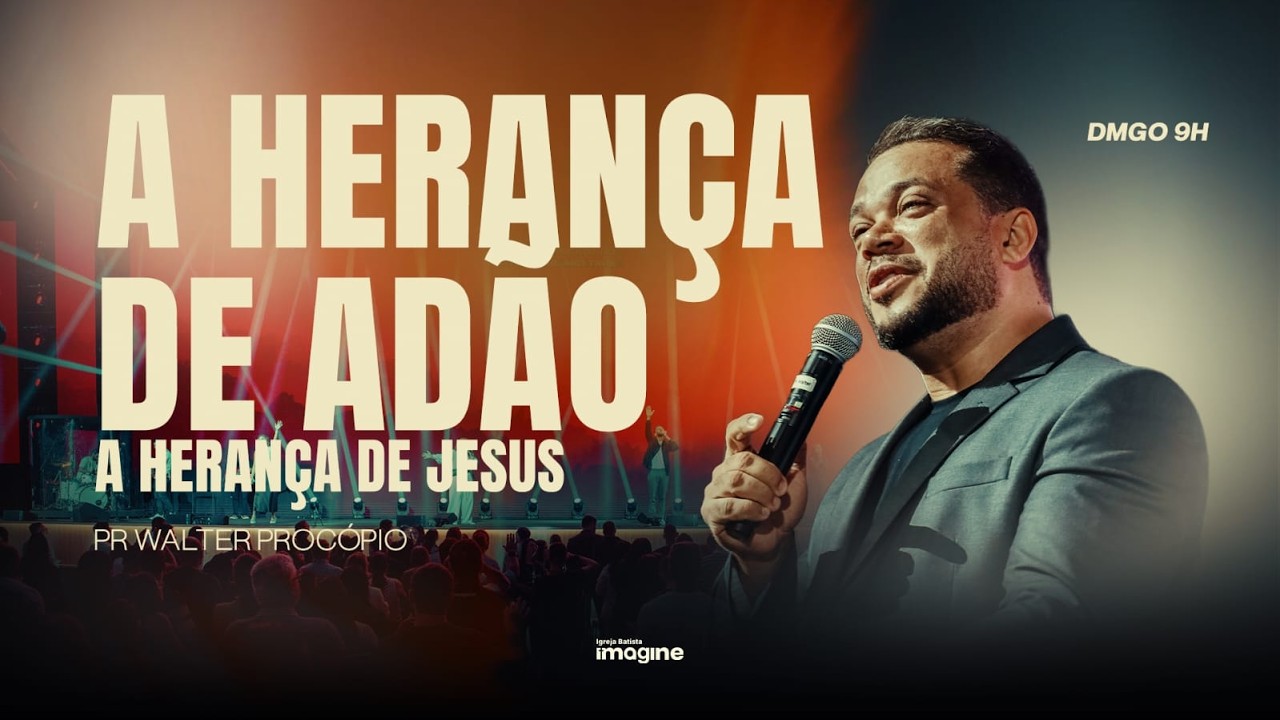 A HERANÇA DE ADÃO | PR. WALTER PROCÓPIO I CULTO CELEBRAÇÃO | 9H | IGREJA BATISTA IMAGINE